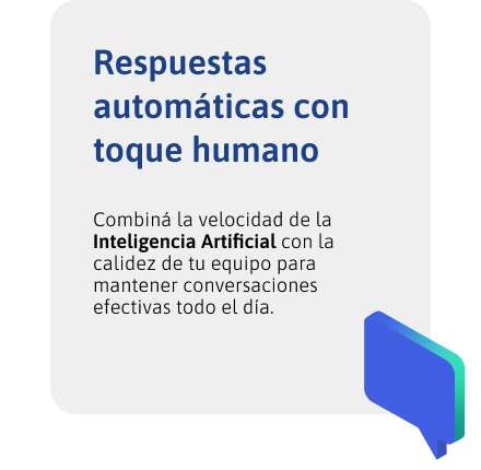 Combiná la velocidad de la Inteligencia Artificial con la calidez de tu equipo para mantener conversaciones efectivas todo el día.