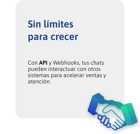 Con API y Webhooks, tus chats pueden interactuar con otros sistemas para acelerar ventas y atención.